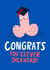 Clever Dickhead Funny Rude Cheeky Graduation Card created by Lucy Maggie Designs