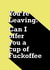 You're leaving - Fuckoffee created by Quinton cards