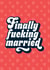 Finally fucking married funny wedding card created by Blush & Blossom 