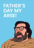 Cheeky Fathers Day Card - Jim Royle - The Royle Family - Fathers Day My Arse created by Been Creating