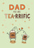 Dad You Are Tea-rrific created by fizzi jayne