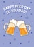 Happy Beer Day Dad - Happy Birthday Card created by @Laura Lonsdale Designs