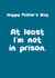 At least I’m not in prison Father’s Day card created by Giddy Kipper