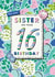 Floral Sister 16th birthday card created by Rebecca Prinn