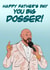 You big dosser! created by Heeby Jeeby's