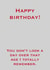 Happy Birthday! (You Don't look a day over that age I totally remember.) created by JT Designs