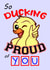 So Ducking Proud Of You Congratulations Card created by Mrs Pink
