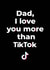 Love you more than TikTok created by Ginger Ink Design