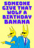 Give that wolf a banana - for his birthday created by Bearly Adequate Cards
