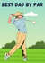 Funny Fathers Day Card / Birthday Card - Dad - Golf - Best Dad By Par created by Tancraftic