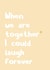 When we are together, love and friendship card created by Rulu