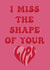 I Miss the Shape of your Lips Happy Valentines created by Emilia Violet