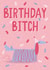 Birthday Bitch Birthday Card 1002 created by Jessica Harvey