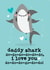 Cute Daddy Shark Fathers Day Card / Birthday Card - Daddy - Daddy Shark Do Do Do Do Do Do I Love You created by Mrs Best Paper Co.