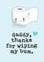 Funny Fathers Day Card / Birthday Card - Daddy - Toilet Roll - Thanks For Wiping My Bum created by Mrs Best Paper Co.