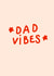 Dad vibes Father's day typography card  created by Emmy Lupin Studio 