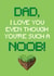 Noob Dad Funny Father's Day Card created by Sweetlove Press