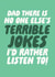 Dad there is no one elses terrible jokes fathers day card created by Studio Doodles