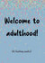 Welcome to adulthood (profanity birthday card) created by Jessica Jayne Harney