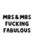 Mrs and Mrs Fucking Fabulous created by The Blunt Badger