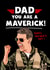 Funny Top Gun Fathers Day Card - Maverick - Tom Cruise - Dad You Are A Maverick! Happy Father's Day created by Kasia Cards