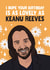 Funny Birthday Card - Keanu Reeves - Lovely created by Woody's Design