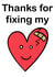 Thanks for fixing my broken heart created by Matt Knight Designs
