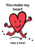 You make my heart skip a beat created by Matt Knight Designs