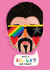 Have A Big Gay Birthday  created by NICHOLA COWDERY ILLUSTRATIONS 