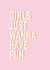 Girls Just Wanna Have Fun Birthday Card created by Slinky Prints