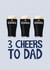 3 Cheers to Dad created by @Niamheile_Design