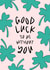 Good Luck To Us Without You - Humorous Leaving Card created by Muses & May 