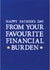 Funny Typography Fathers Day Card - Dad - From Your Favourite Financial Burden created by Zoe Brennan