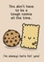 Tough Cookie, I'm Here For You created by The Playful Indian