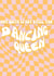 You're still the dancing queen! created by Jess Smith
