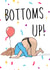 Bottoms Up! Funny Birthday Card created by Gobbygifts