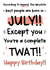 Funny July Birthday Card - You're A Twat created by The Laughing Sloth