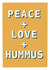 Fun Birthday/Love & Friendship Card - Peace & Love & Hummus created by Pogle & Twink