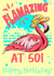 Funny Flamingo, Bright 50th Birthday created by Nina’s Novelties