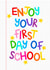 Enjoy your first day of School created by Ludicrous Prints