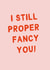 Anniversary Card - I still proper fancy you created by The Crude Card Company