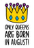 Queen August Birthday Card created by TeePee Creations