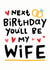 Next Birthday You'll Be My Wife created by Arrow Gift Co
