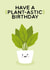 Happy Plant-astic Birthday  created by Jess Shah