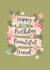 Happy Birthday Beautiful Friend - Pretty Floral Friend Birthday Card created by The Pattern Press