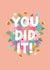 Pretty Congratulations Card - well done - You Did It! created by The Pattern Press