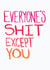 Everyone's Shit Except You Card created by The Curious Pancake