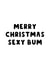 Merry Christmas Sexy Bum created by The Blunt Badger
