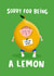 Sorry For Being a Lemon Funny Apology Card created by Lucy Maggie Designs