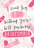 Will you be my bridesmaid? created by Jess Moorhouse